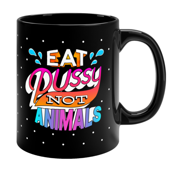 Product view of black Eat Pussy Not Animals 11oz mug with colourful vegan design